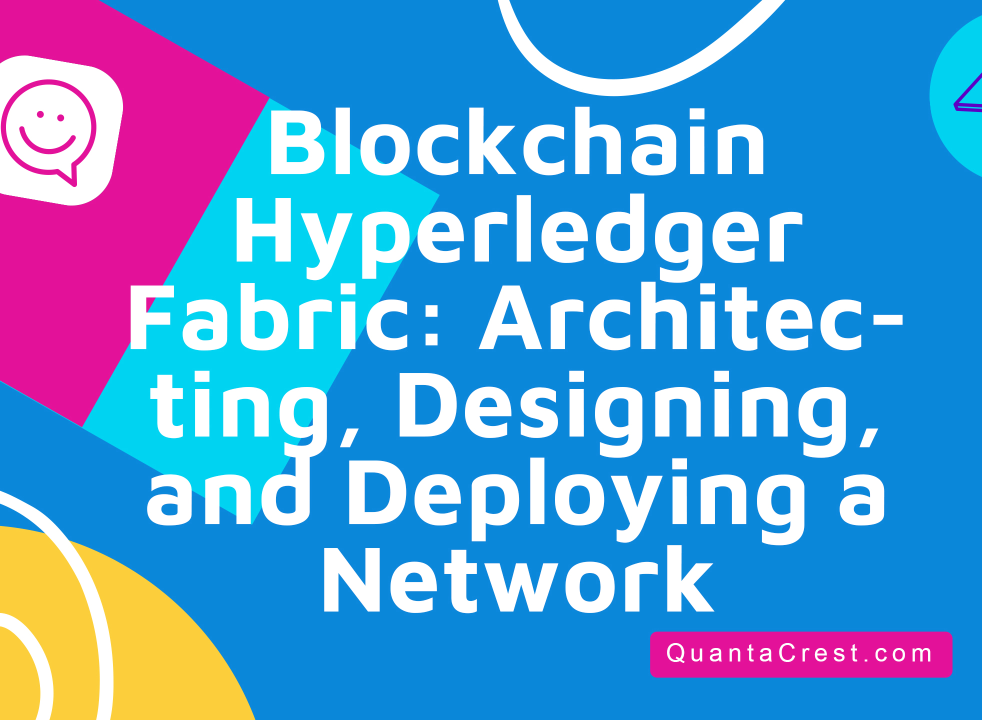 Blockchain Hyperledger Fabric: Architecting, Designing, and Deploying a Network